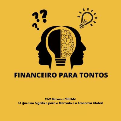 #62 Bitcoin a 100 Mil O Que Isso Significa para o Mercado e a Economia Global