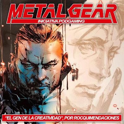 "El gen de la creatividad" - Iniciativa Metal Gear #13 // Rocquimendaciones
