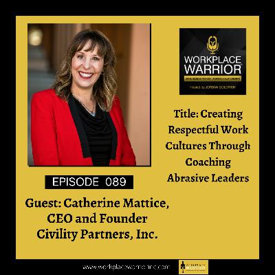 Creating Respectful Work Cultures Through Coaching Abrasive Leaders with Catherine Mattice Creating Respectful Work Cultures Through Coaching Abrasive Leaders with Catherine Mattice
