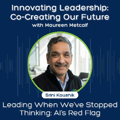 S11 Ep29: Leading When We’ve Stopped Thinking: AI’s Red Flag