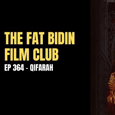 The Fat Bidin Film Club (Ep 364) - Qifarah