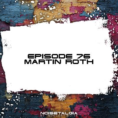 Noisetalgia Podcast 076: Martin Roth