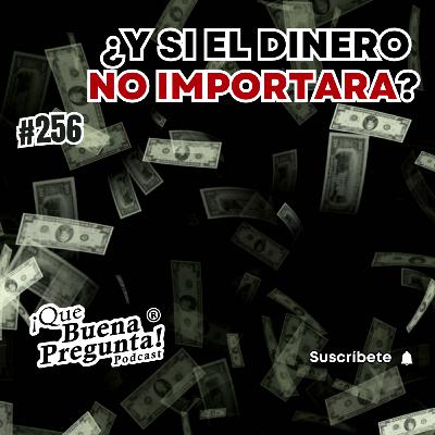 #256 - ¿Qué harías si el dinero no fuese un problema? - Que Buena Pregunta #256 - ¿Qué harías si el dinero no fuese un problema? - Que Buena Pregunta