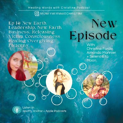 Episode 14: Expansive Conversation on New Earth Leadership, New Earth Business, Releasing Victim Consciousness + Healing Overgiving Patterns with guests, Amanda Monnier and Selena Moon Episode 14: Expansive Conversation on New Earth Leadership, New Earth Business, Releasing Victim Consciousness + Healing Overgiving Patterns with guests, Amanda Monnier and Selena Moon