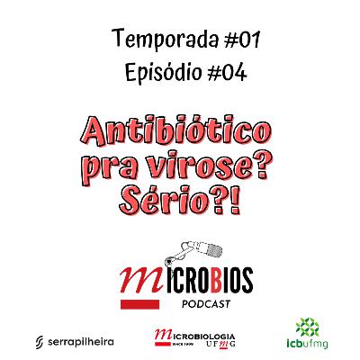 Ep.#04 - Antibiótico pra virose? Sério?!