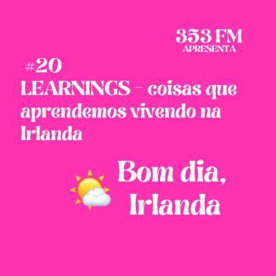 BDI 🌤️ #20: LEARNINGS - coisas que aprendemos vivendo na Irlanda