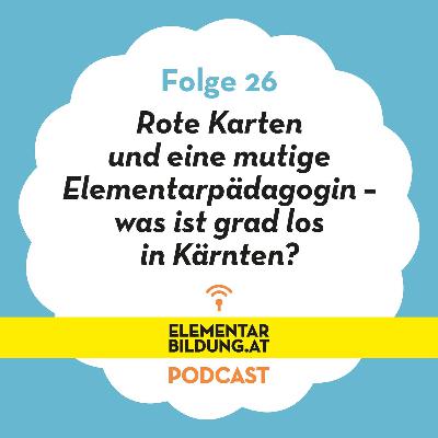 Rote Karten und eine mutige Elementarpädagogin – was ist grad los in Kärnten?