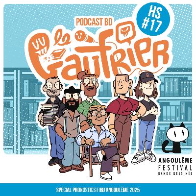LE GAUFRIER, LE PODCAST BD – Hors-série #17 – Pronostics FIBD Angoulême 2025 LE GAUFRIER, LE PODCAST BD – Hors-série #17 – Pronostics FIBD Angoulême 2025
