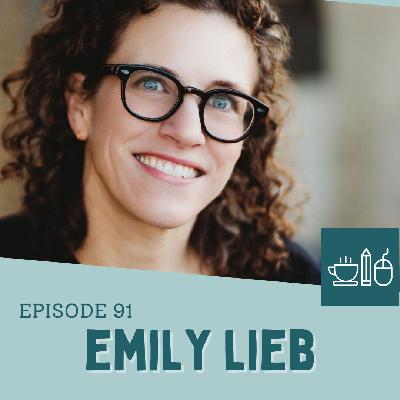 Episode 91: Emily Lieb Writes (and Rewrites) Through It Episode 91: Emily Lieb Writes (and Rewrites) Through It