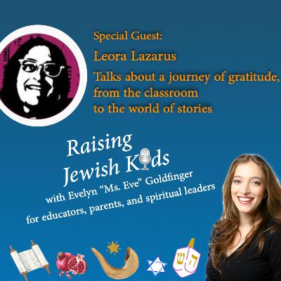 A journey of gratitude from the classroom to the world of stories with Leora Lazarus
