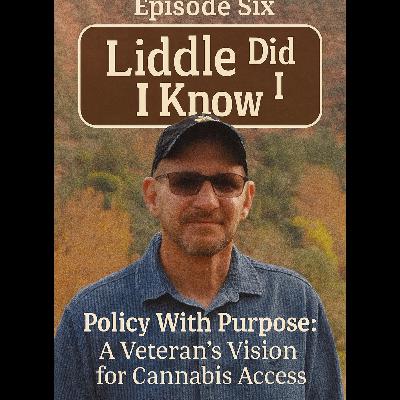 Liddle Did I Know: Policy with Purpose - A Veteran’s Vision for Cannabis Access.