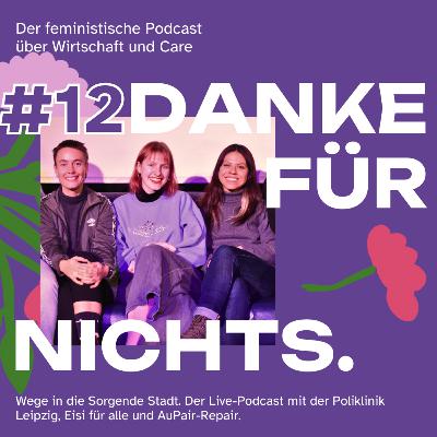 #12 Wege in die Sorgende Stadt. Live-Podcast mit der Poliklinik Leipzig, Eisi für alle und AuPair-Repair.