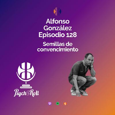 Alfonso González. Semillas de convencimiento - Episodio 128
