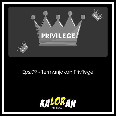 Eps. 09 - Termanjakan Privilege