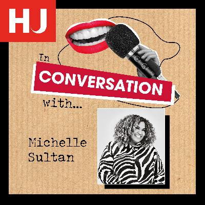 HJ In Conversation With... Michelle Sultan
