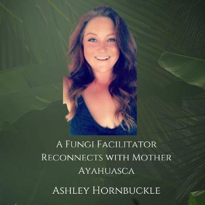 A Fungi Facilitator Reconnects with Mother Ayahuasca