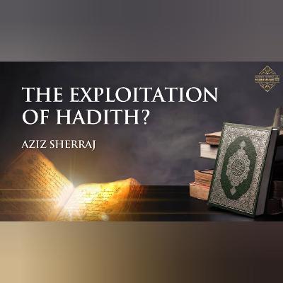 Was hadith used in politics? Aziz Sherraj