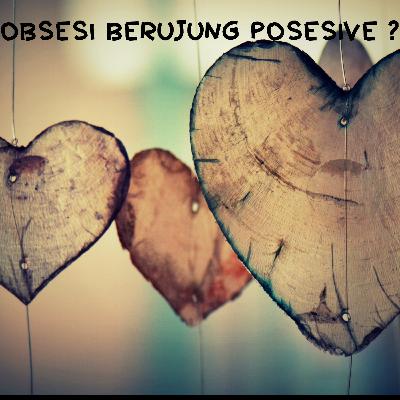 Eps 5 : Obsesi Berujung Posesive ?