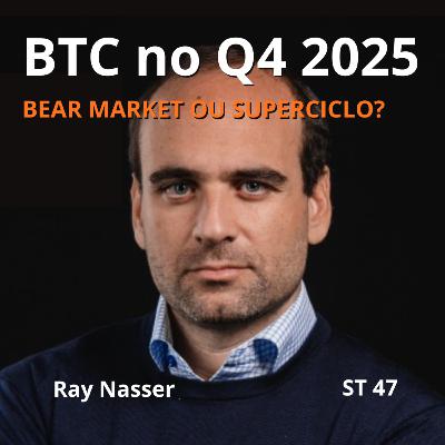 Panorama Geral do Mercado do Bitcoin no Q4 de 2025 - Ray Nasser - Sessão Temática 47