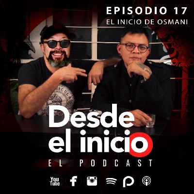 Desde el inicio Episodio 17 -Osmani-