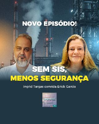 Normas e Sistemas de Segurança SIS - com Erick Garcia_EP13 Normas e Sistemas de Segurança SIS - com Erick Garcia_EP13
