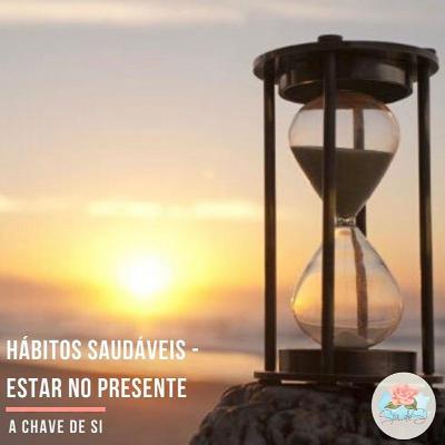 Hábitos saudáveis #01: Estar no Presente - Dumara Volpato
