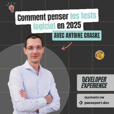 [Opinionated #3] Antoine : Comment penser les tests logiciels en 2025