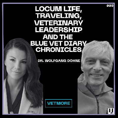 Dr. Wolfgang Dohne: Locum Life, Traveling, Veterinary Leadership, and The Blue Vet Diary Chronicles