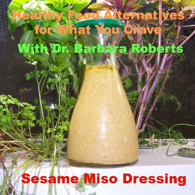 Video 20 - Sesame Miso Salad Dressing - Healthy Food Alternatives for What You Crave