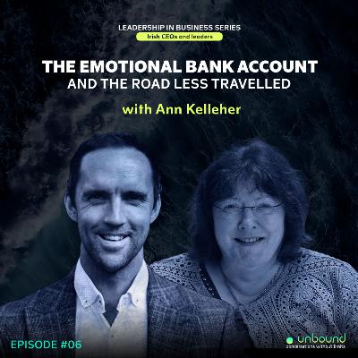 Business Series Ep 6: Ann Kelleher | The Emotional Bank Account & The Road Less Travelled
