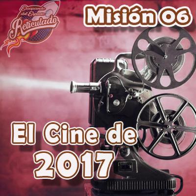 Misión 06: El cine de 2017