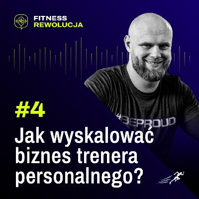 #4 Jak wyskalować biznes trenera personalnego? - Jakub Ostapczuk