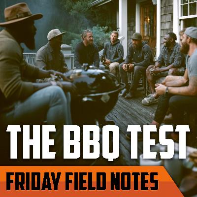 The BBQ Test: How to Vet Your Band of Brothers | FRIDAY FIELD NOTES