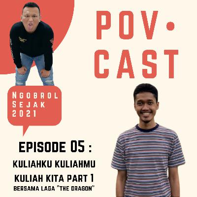 EPS 05 : KULIAHKU KULIAHMU KULIAH KITA PART 1 BERSAMA LAGA THE DRAGON