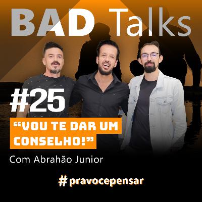 BadTalks #25 - Vou te dar um conselho! BadTalks #25 - Vou te dar um conselho!