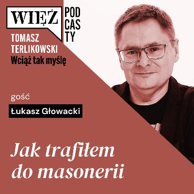 Jak trafiłem do masonerii. „Wciąż tak myślę” – podcast Tomasza Terlikowskiego, odc. 86