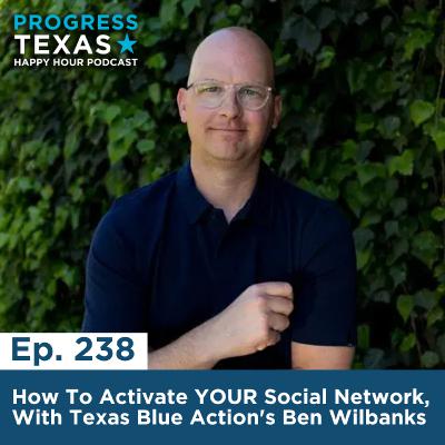 Happy Hour 238: How To Activate YOUR Social Network, With Texas Blue Action's Ben Wilbanks