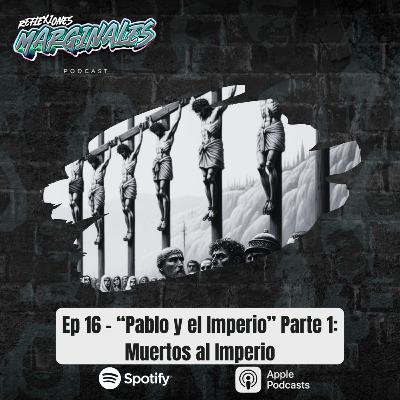 Ep. 16 - "Pablo y el Imperio" Parte 1: Muertos al Imperio Ep. 16 - "Pablo y el Imperio" Parte 1: Muertos al Imperio