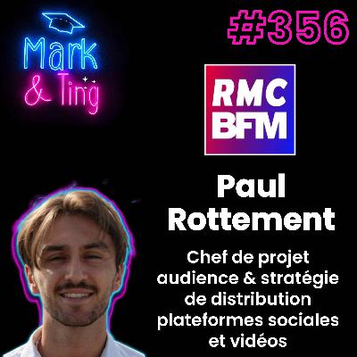 #356 - Interview de Paul Rottement, Chef de projet audience & stratégie de distribution  plateformes sociales et vidéos pour RMC - BFM