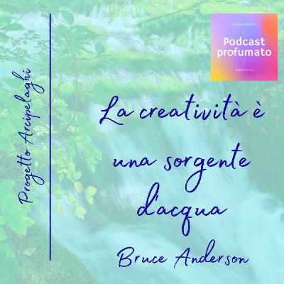 La creatività è una sorgente d'acqua - Bruce Anderson, fondatore del Core Gift Institute