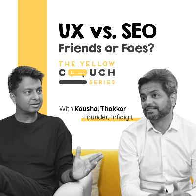 Ep#4 Can SEO and UX Designers Be Friends? | Kaushal Thakkar Ex. Myntra | Yellow Couch Series Ep#4 Can SEO and UX Designers Be Friends? | Kaushal Thakkar Ex. Myntra | Yellow Couch Series