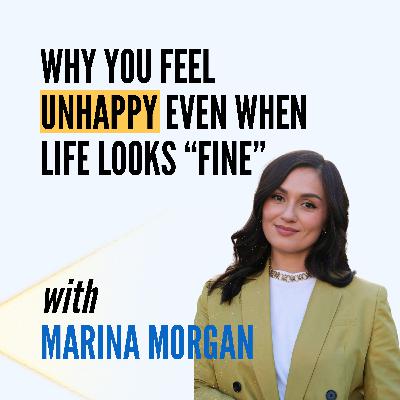 Why You Feel Unhappy Even When Life Looks “Fine” with Marina Morgan