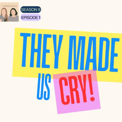 They Made Us Cry! They Made Us Cry!