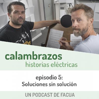 Calambrazos: Historias eléctricas - Episodio 5 - Soluciones sin solución