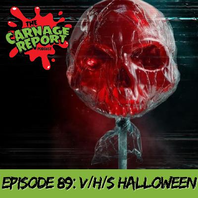 The Carnage Report Episode 89: V/H/S/Halloween The Carnage Report Episode 89: V/H/S/Halloween