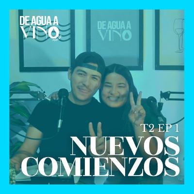 T2 E:1 "NUEVOS COMIENZOS" - DE AGUA A VINO | PODCAST