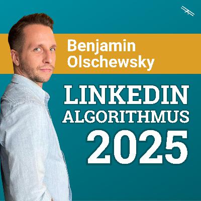 #195 LinkedIn liebt jetzt anders mit Ben Olschewsky