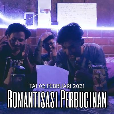 TAI 02 Februari 2021 - Romantisasi Perbucinan TAI 02 Februari 2021 - Romantisasi Perbucinan