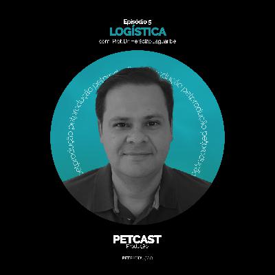 PETcast #5 - Logística