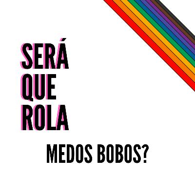 Será que rola medos bobos?